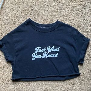 Fuck What You Heard Tshirt